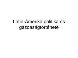 Latin-Amerika politika és gazdaságtörténete