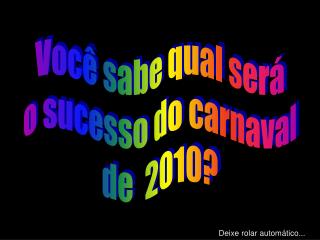 Você sabe qual será o sucesso do carnaval de 2010?