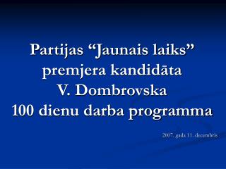 Partijas “Jaunais laiks” premjera kandidāta V. Dombrovska 100 dienu darba programma