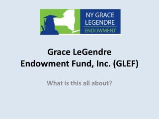 Grace LeGendre Endowment Fund, Inc. (GLEF)