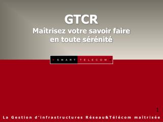 GTCR Maîtrisez votre savoir faire en toute sérénité