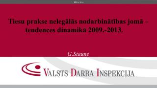 Tiesu prakse nelegālās nodarbinātības jomā – tendences dinamikā 2009.-2013. G.Staune