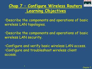 Chap 7 – Configure Wireless Routers Learning Objectives