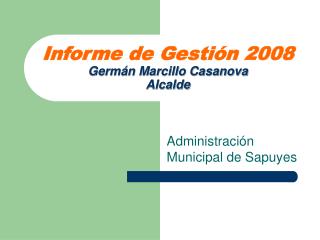 Informe de Gestión 2008 Germán Marcillo Casanova Alcalde