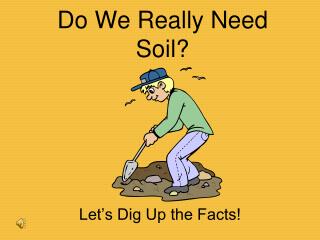 Do We Really Need Soil?