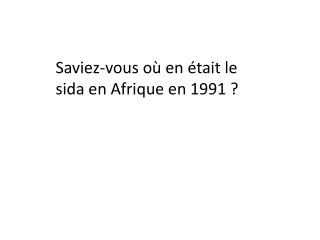 Saviez-vous où en était le sida en Afrique en 1991 ?
