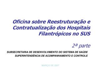 Oficina sobre Reestruturação e Contratualização dos Hospitais Filantrópicos no SUS 2ª parte