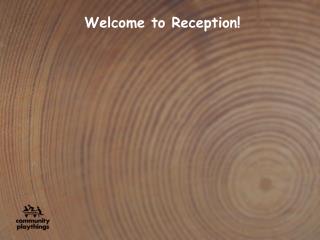 Welcome to Reception!