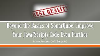 Beyond the Basics of SonarQube : Improve Your Java(Script) Code Even Further