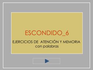 ESCONDIDO_6 EJERCICIOS DE ATENCIÓN Y MEMORIA con palabras