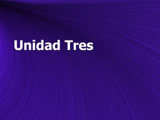 Unidad Tres