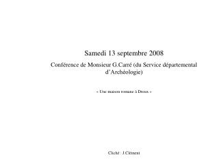 Samedi 13 septembre 2008 Conférence de Monsieur G.Carré (du Service départemental d’Archéologie)