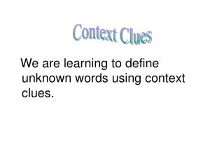 We are learning to define unknown words using context clues.