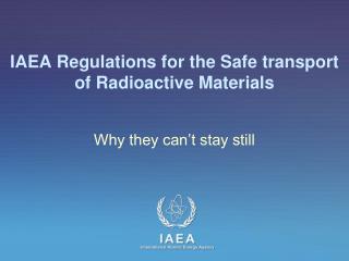 IAEA Regulations for the Safe transport of Radioactive Materials