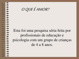 O QUE É AMOR?