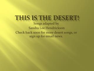 THIS IS THE DESERT!