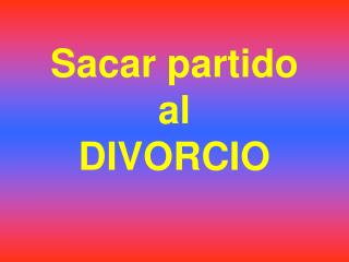 Sacar partido al DIVORCIO