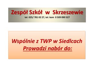 Zespół Szkół w Skrzeszewie t el . 025/ 781 02 27, tel. k om 0  509 090 527