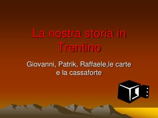 La nostra storia in Trentino