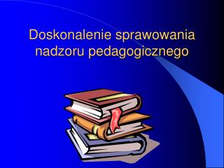 Doskonalenie sprawowania nadzoru pedagogicznego