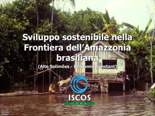 Sviluppo sostenibile nella Frontiera dell’Amazzonia brasiliana (Alto Solimões - Benjamin Constant)