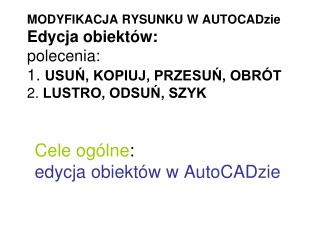 Cele ogólne : edycja obiektów w AutoCADzie