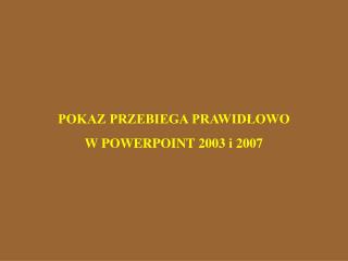 POKAZ PRZEBIEGA PRAWIDŁOWO W POWERPOINT 2003 i 2007