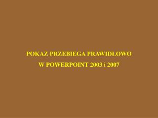 POKAZ PRZEBIEGA PRAWIDŁOWO W POWERPOINT 2003 i 2007