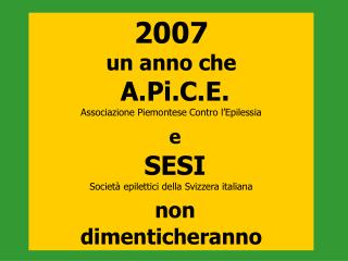 2007 un anno che A.Pi.C.E. Associazione Piemontese Contro l’Epilessia e SESI