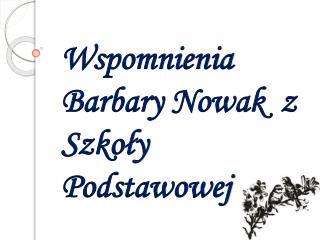 Wspomnienia Barbary Nowak z Szkoły Podstawowej