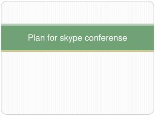 Plan for skype conferense