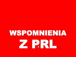 WSPOMNIENIA Z PRL