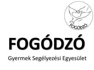 FOGÓDZÓ Gyermek Segélyezési Egyesület