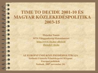 TIME TO DECIDE 2001-10 ÉS MAGYAR KÖZLEKEDÉSPOLITIKA 2003-15