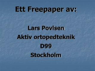 Ett Freepaper av: Lars Povlsen Aktiv ortopedteknik D99 Stockholm