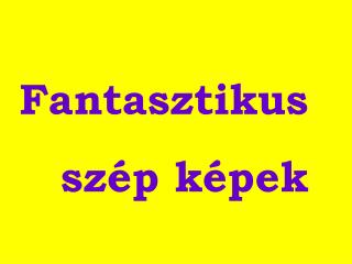 Fantasztikus szép képek