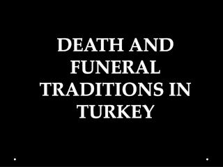DEATH AND FUNERAL TRADITIONS IN TURKEY