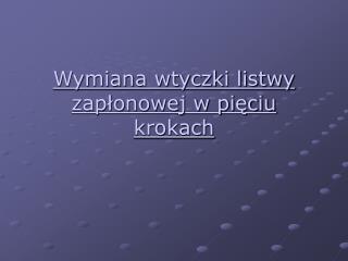 Wymiana wtyczki listwy zapłonowej w pięciu krokach