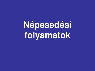 Népesedési folyamatok