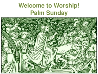 Welcome to Worship! Palm Sunday