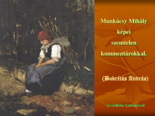 Munkácsy Mihály képei szemtelen kommentárokkal.