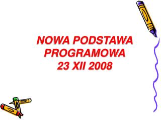 NOWA PODSTAWA PROGRAMOWA 23 XII 2008