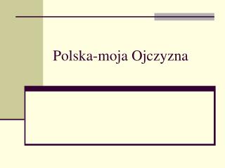 Polska-moja Ojczyzna