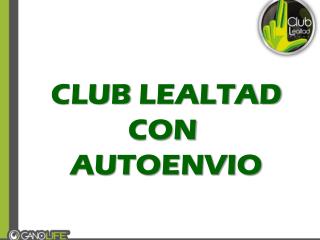 CLUB LEALTAD CON AUTOENVIO