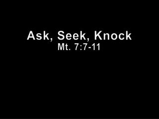 Ask, Seek, Knock