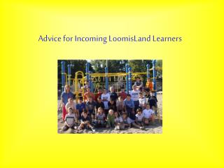 Advice for Incoming LoomisLand Learners