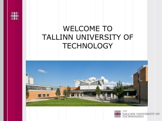 WELCOME TO TALLINN UNIVERSITY OF TECHNOLOGY