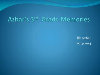 Azhar’s 3 rd Grade M emories