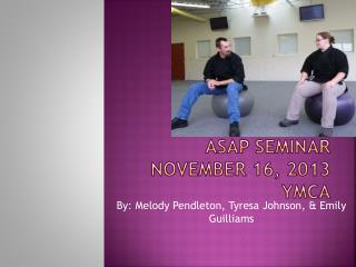 ASAP Seminar November 16, 2013 YMCA