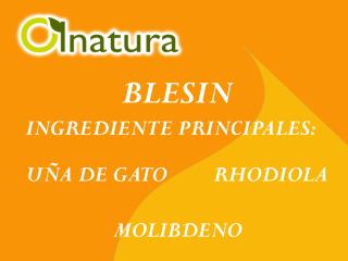 BLESIN INGREDIENTE PRINCIPALES: UÑA DE GATO RHODIOLA MOLIBDENO